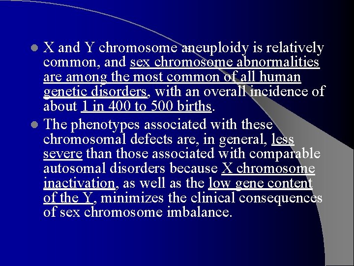 X and Y chromosome aneuploidy is relatively common, and sex chromosome abnormalities are among