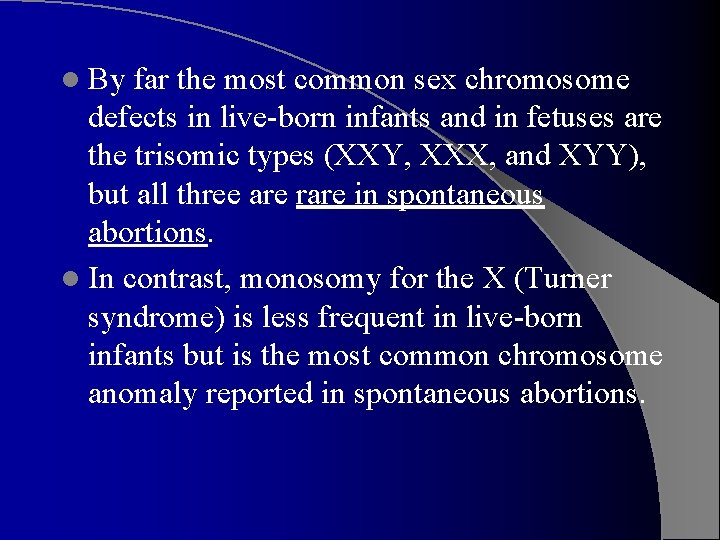 l By far the most common sex chromosome defects in live-born infants and in