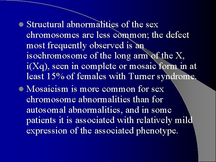 l Structural abnormalities of the sex chromosomes are less common; the defect most frequently