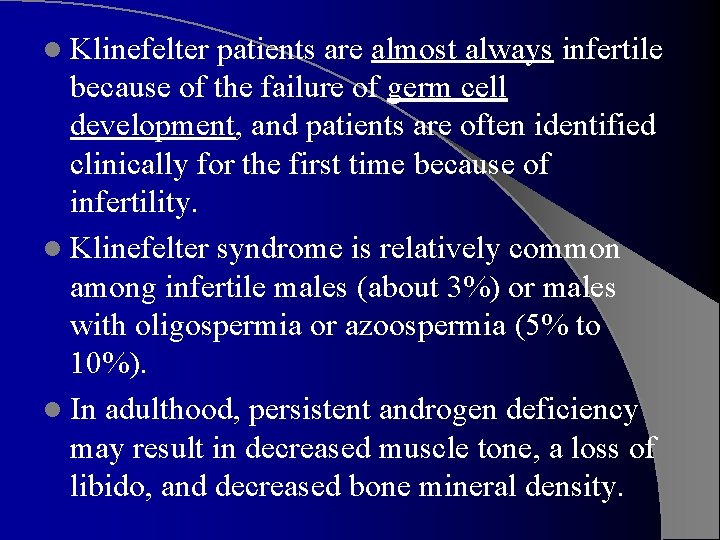 l Klinefelter patients are almost always infertile because of the failure of germ cell
