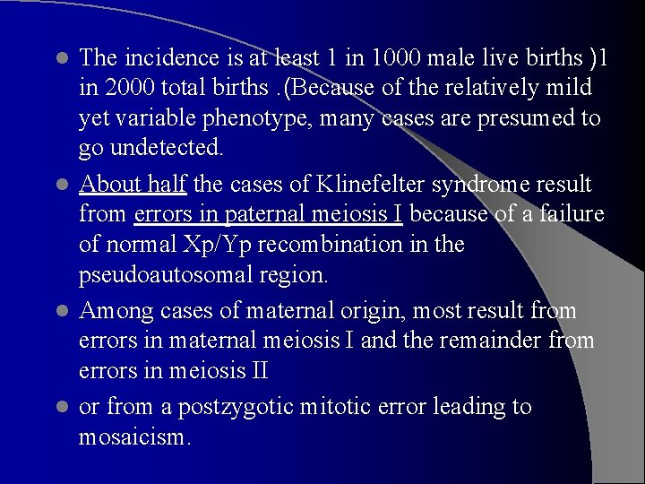 The incidence is at least 1 in 1000 male live births )1 in 2000