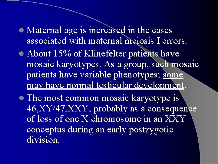 l Maternal age is increased in the cases associated with maternal meiosis I errors.
