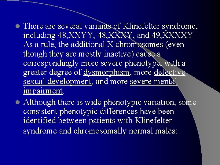 There are several variants of Klinefelter syndrome, including 48, XXYY, 48, XXXY, and 49,