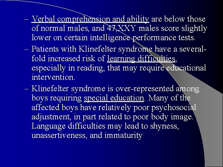 – Verbal comprehension and ability are below those of normal males, and 47, XXY