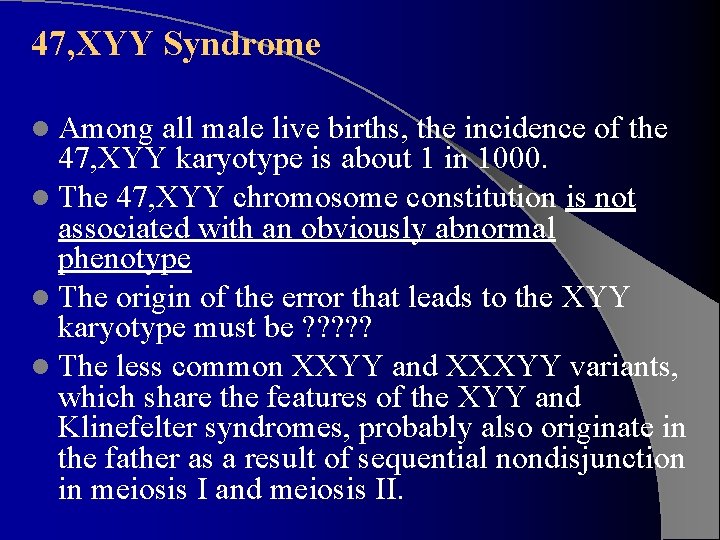 47, XYY Syndrome l Among all male live births, the incidence of the 47,