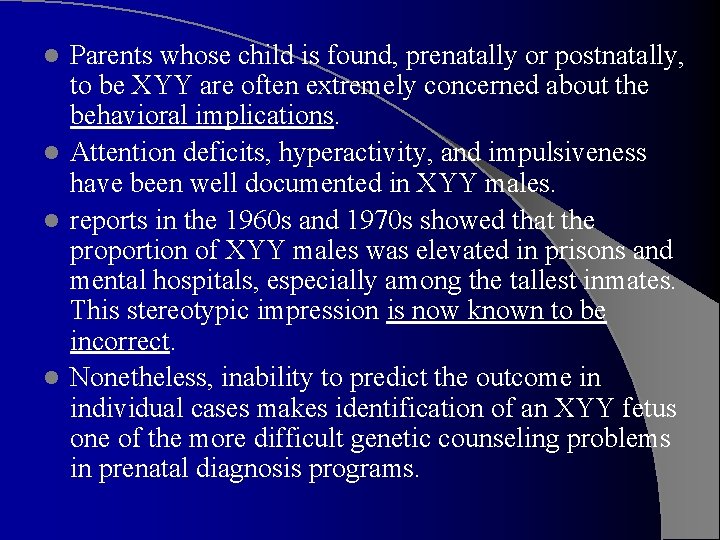 Parents whose child is found, prenatally or postnatally, to be XYY are often extremely