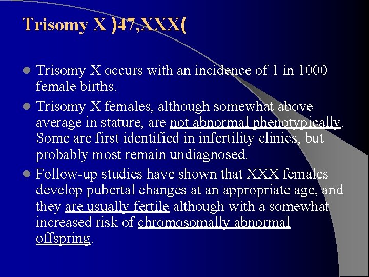 Trisomy X )47, XXX( Trisomy X occurs with an incidence of 1 in 1000