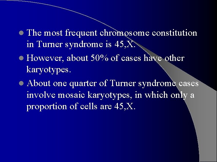 l The most frequent chromosome constitution in Turner syndrome is 45, X. l However,