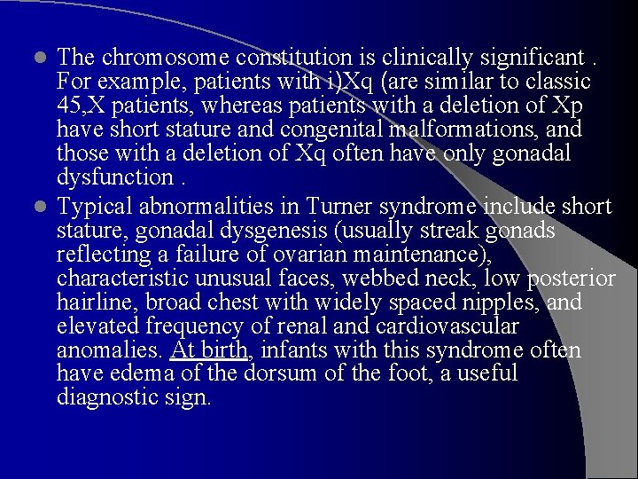 The chromosome constitution is clinically significant. For example, patients with i)Xq (are similar to