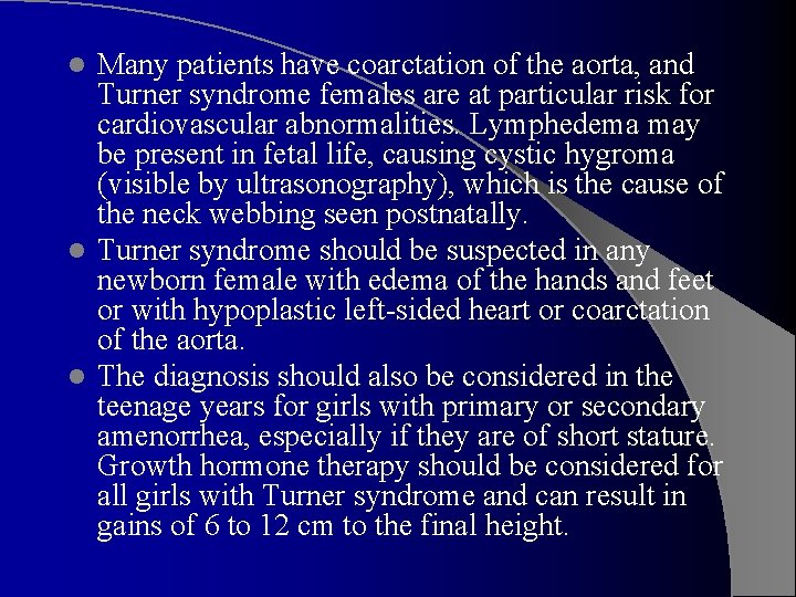Many patients have coarctation of the aorta, and Turner syndrome females are at particular