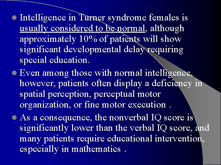 l Intelligence in Turner syndrome females is usually considered to be normal, although approximately