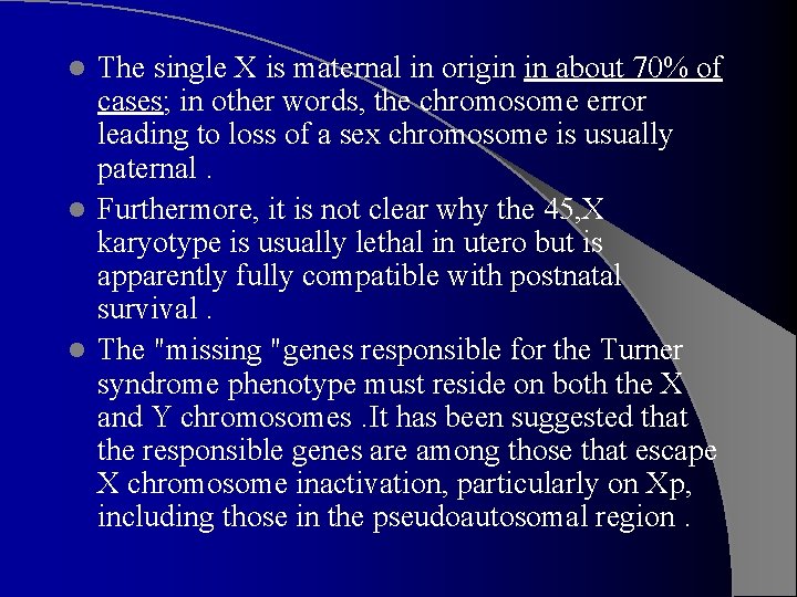 The single X is maternal in origin in about 70% of cases; in other