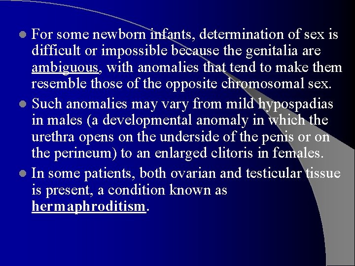For some newborn infants, determination of sex is difficult or impossible because the genitalia