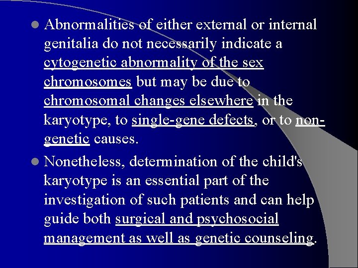 l Abnormalities of either external or internal genitalia do not necessarily indicate a cytogenetic