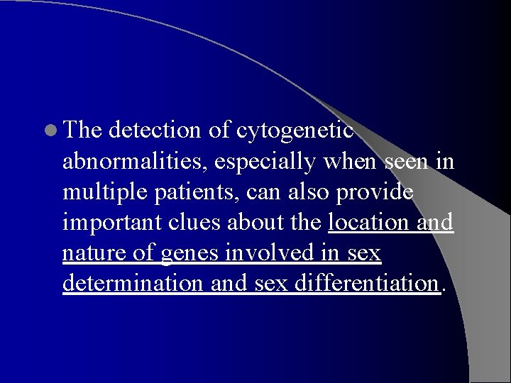 l The detection of cytogenetic abnormalities, especially when seen in multiple patients, can also