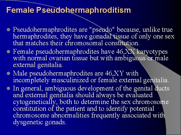 Female Pseudohermaphroditism Pseudohermaphrodites are "pseudo" because, unlike true hermaphrodites, they have gonadal tissue of