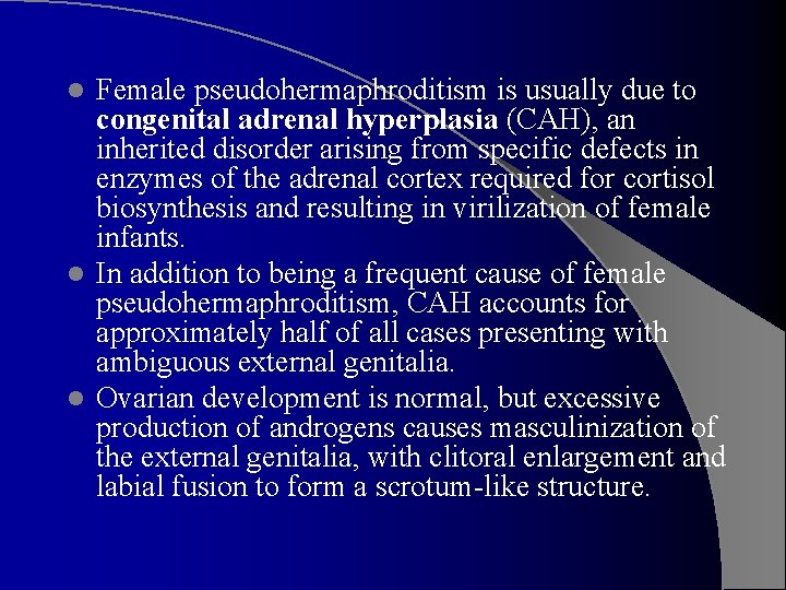 Female pseudohermaphroditism is usually due to congenital adrenal hyperplasia (CAH), an inherited disorder arising