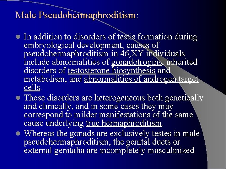 Male Pseudohermaphroditism: In addition to disorders of testis formation during embryological development, causes of