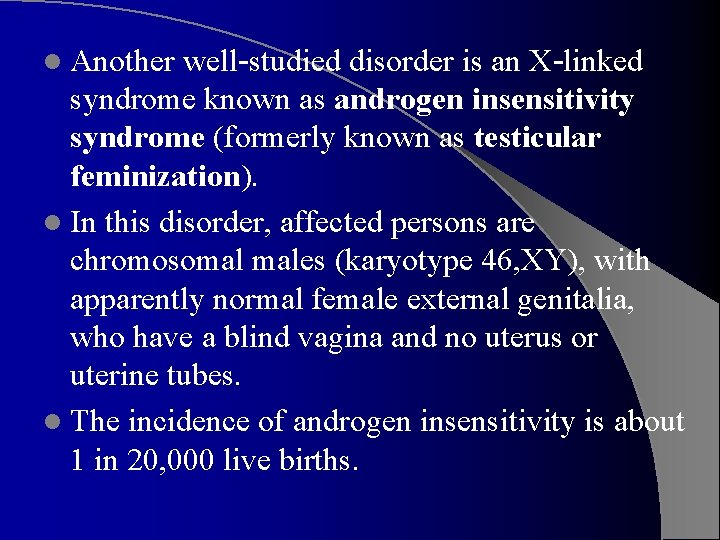 l Another well-studied disorder is an X-linked syndrome known as androgen insensitivity syndrome (formerly