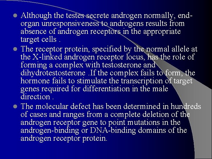 Although the testes secrete androgen normally, endorgan unresponsiveness to androgens results from absence of