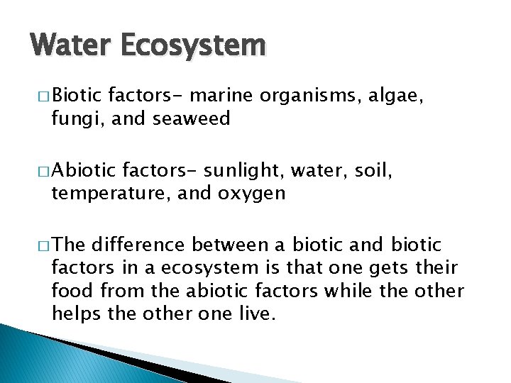 Water Ecosystem � Biotic factors- marine organisms, algae, fungi, and seaweed � Abiotic factors-