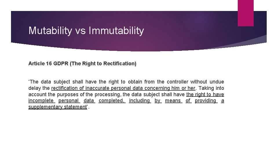 Mutability vs Immutability Article 16 GDPR (The Right to Rectification) ‘The data subject shall