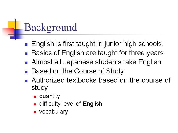 Background n n n English is first taught in junior high schools. Basics of