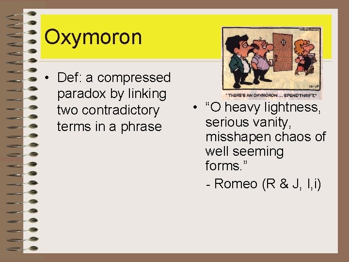 Oxymoron • Def: a compressed paradox by linking two contradictory terms in a phrase