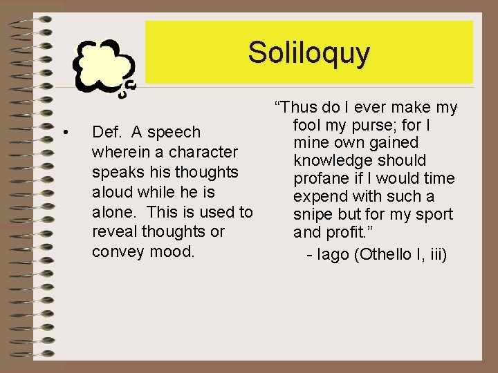 Soliloquy • Def. A speech wherein a character speaks his thoughts aloud while he