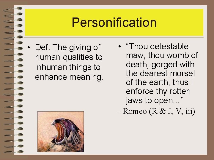 Personification • Def: The giving of human qualities to inhuman things to enhance meaning.
