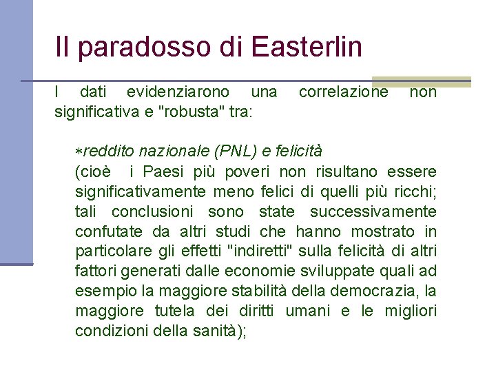 Il paradosso di Easterlin I dati evidenziarono una significativa e "robusta" tra: correlazione non