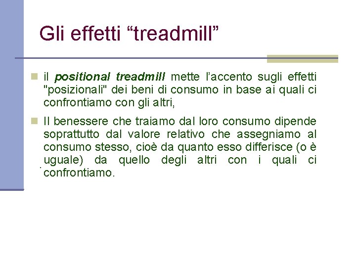 Gli effetti “treadmill” il positional treadmill mette l’accento sugli effetti "posizionali" dei beni di