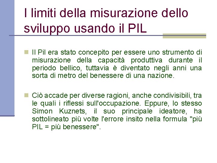 I limiti della misurazione dello sviluppo usando il PIL Il Pil era stato concepito