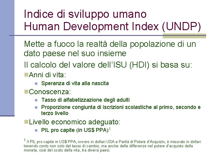 Indice di sviluppo umano Human Development Index (UNDP) Mette a fuoco la realtà della