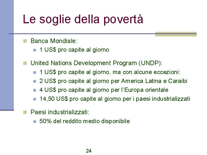 Le soglie della povertà Banca Mondiale: 1 US$ pro capite al giorno United Nations