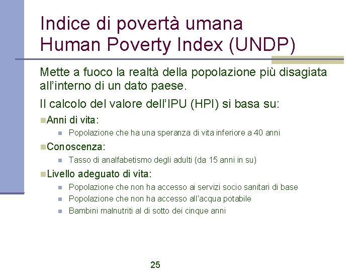 Indice di povertà umana Human Poverty Index (UNDP) Mette a fuoco la realtà della