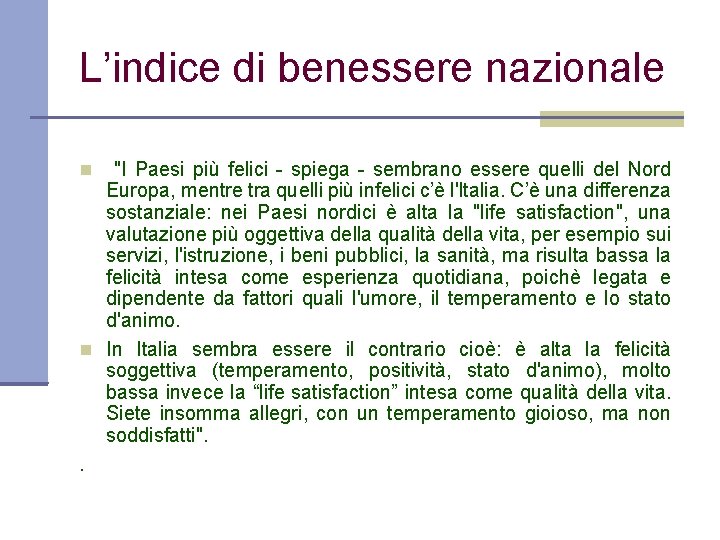 L’indice di benessere nazionale "I Paesi più felici - spiega - sembrano essere quelli