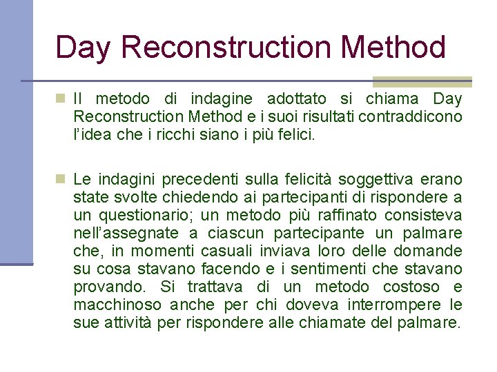 Day Reconstruction Method Il metodo di indagine adottato si chiama Day Reconstruction Method e