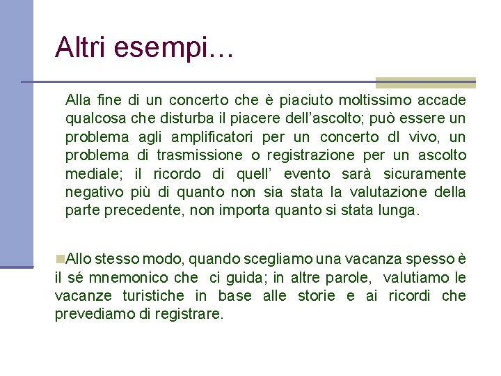 Altri esempi… Alla fine di un concerto che è piaciuto moltissimo accade qualcosa che