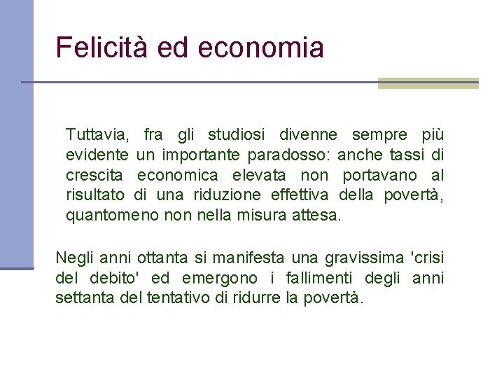 Felicità ed economia Tuttavia, fra gli studiosi divenne sempre più evidente un importante paradosso: