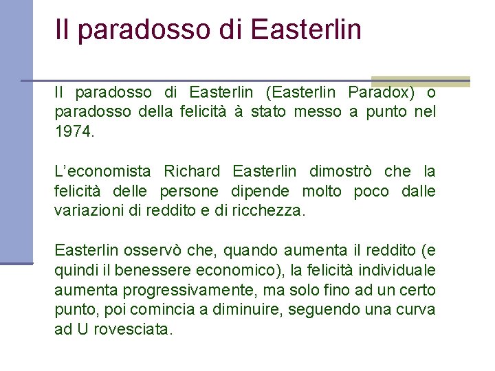 Il paradosso di Easterlin (Easterlin Paradox) o paradosso della felicità à stato messo a