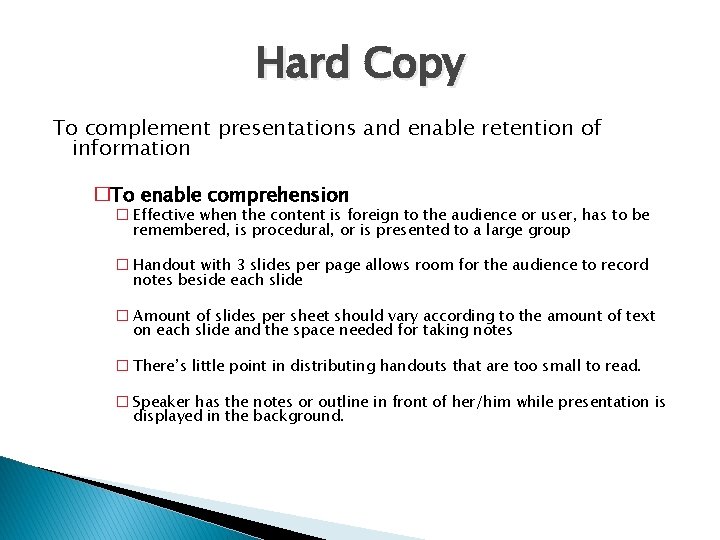 Hard Copy To complement presentations and enable retention of information �To enable comprehension �