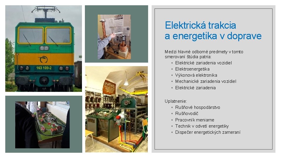 Elektrická trakcia a energetika v doprave Medzi hlavné odborné predmety v tomto smerovaní štúdia