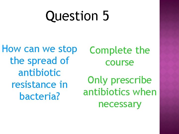 Question 5 How can we stop Complete the spread of course antibiotic Only prescribe