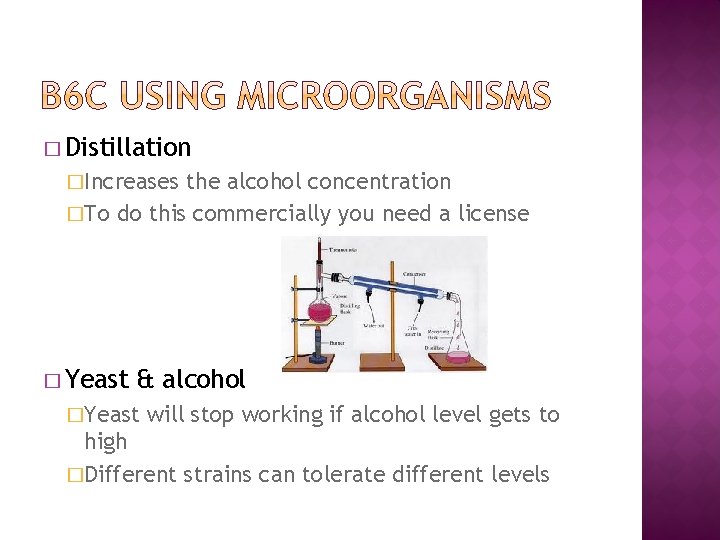 � Distillation �Increases the alcohol concentration �To do this commercially you need a license