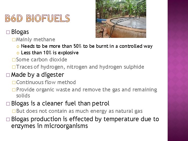 � Biogas � Mainly methane Needs to be more than 50% to be burnt