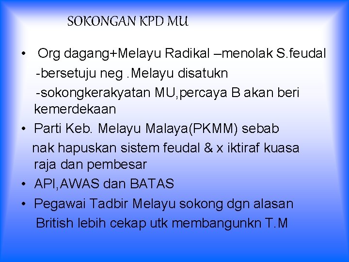 SOKONGAN KPD MU • Org dagang+Melayu Radikal –menolak S. feudal -bersetuju neg. Melayu disatukn