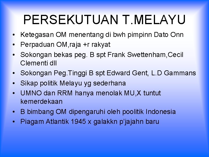 PERSEKUTUAN T. MELAYU • Ketegasan OM menentang di bwh pimpinn Dato Onn • Perpaduan