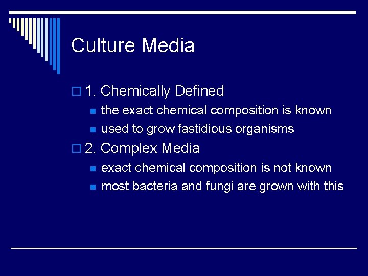 Culture Media o 1. Chemically Defined n n the exact chemical composition is known