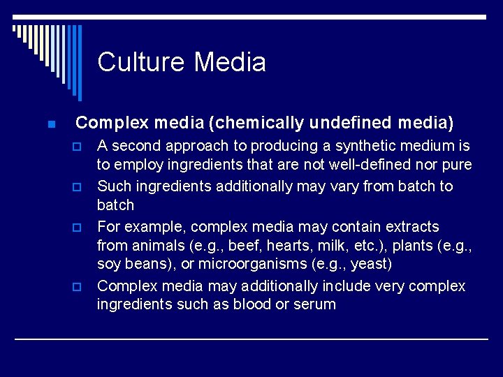 Culture Media n Complex media (chemically undefined media) p p A second approach to